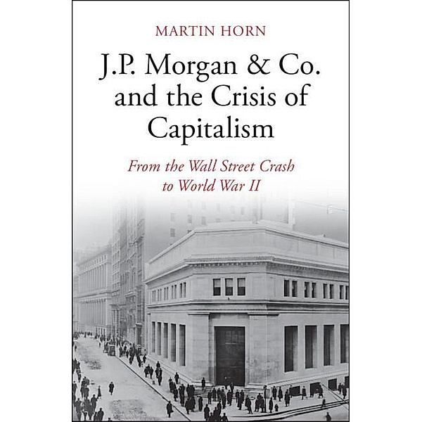 J.P. Morgan & Co. and the Crisis of Capitalism, Martin Horn