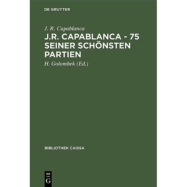 J.R. Capablanca - 75 seiner schönsten Partien, J. R. Capablanca