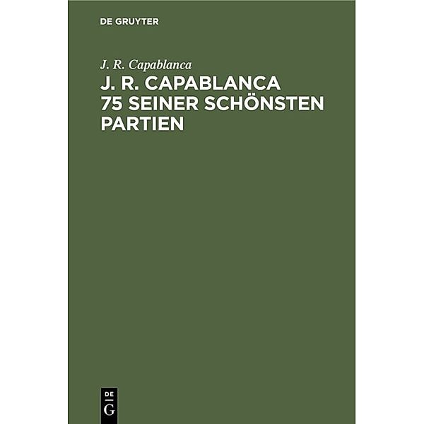 J. R. Capablanca 75 seiner schönsten Partien, J. R. Capablanca