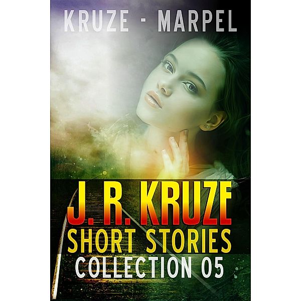 J. R. Kruze Short Stories Collection 05 (Speculative Fiction Parable Collection) / Speculative Fiction Parable Collection, J. R. Kruze, S. H. Marpel