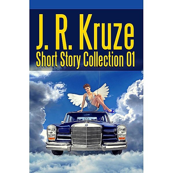 J. R. Kruze Short Story Collection 01 (Short Story Fiction Anthology) / Short Story Fiction Anthology, J. R. Kruze