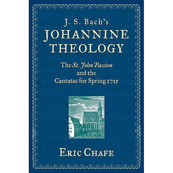 J. S. Bach's Johannine Theology, Eric Chafe