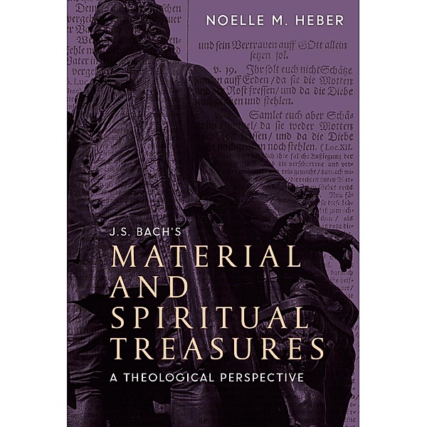 J. S. Bach's Material and Spiritual Treasures, Noelle M. Heber