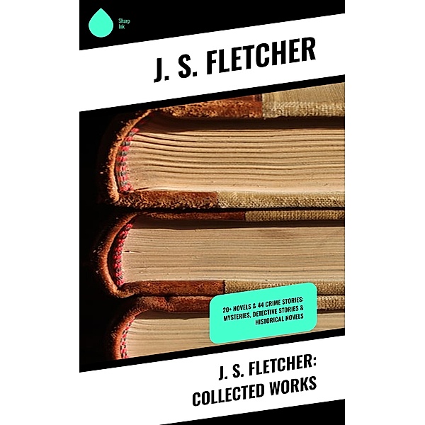 J. S. Fletcher: Collected Works, J. S. Fletcher