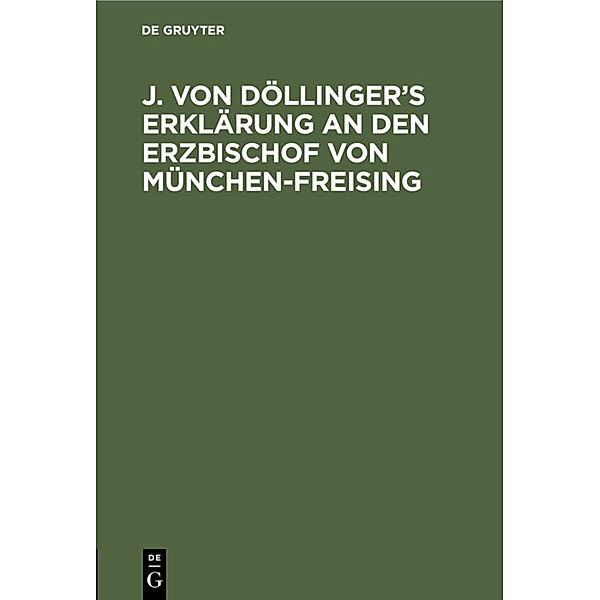 J. von Döllinger's Erklärung an den Erzbischof von München-Freising