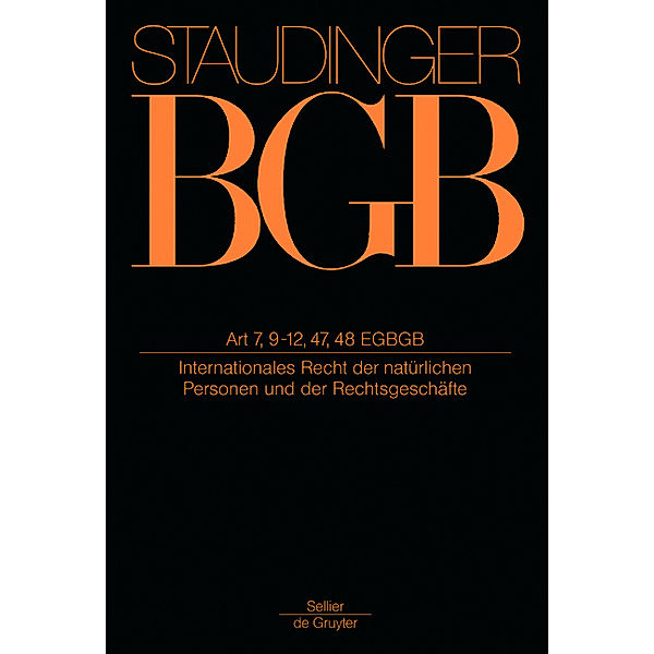 J. von Staudingers Kommentar zum Bürgerlichen Gesetzbuch mit Einführungsgesetz und Nebengesetzen. Einführungsgesetz zum Bürgerlichen Gesetzbuche/IPR / EGBGB/IPR / Artikel 7, 9-12, 47, 48 EGBGB