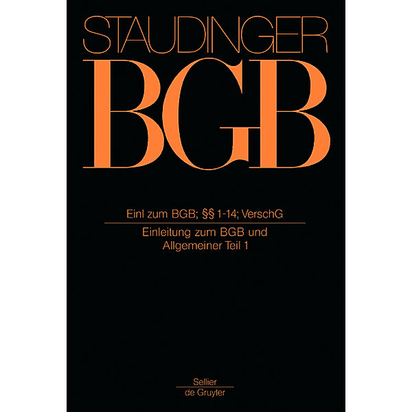 J. von Staudingers Kommentar zum Bürgerlichen Gesetzbuch mit Einführungsgesetz und Nebengesetzen. Allgemeiner Teil / Buch 1 / Einleitung zum BGB; §§ 1-14; VerschG