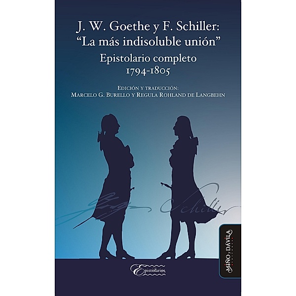 J. W. Goethe y F. Schiller: La más indisoluble unión / Epistolarios Bd.1, Johann Wolfgang von Goethe, Johann Christoph Friedrich Schiller