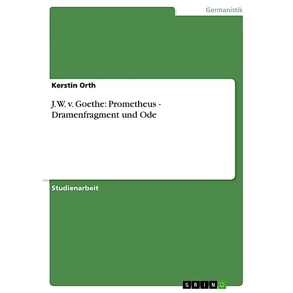 J.W. v. Goethe: Prometheus - Dramenfragment und Ode, Kerstin Orth