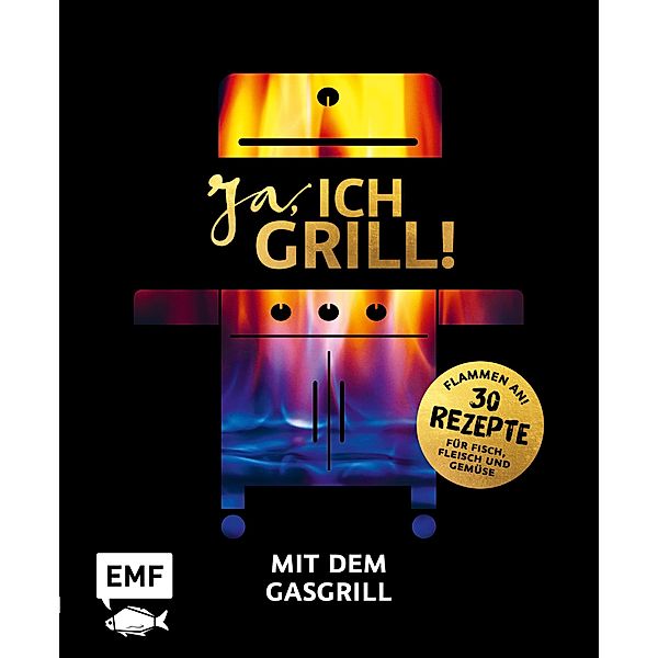 Ja, ich grill! - Mit dem Gasgrill, Guido Schmelich, Christoph Brand, Mora Fütterer