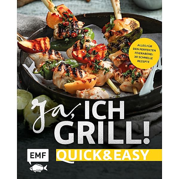 Ja, ich grill! - Quick and easy, Guido Schmelich, Christoph Brand, Mora Fütterer