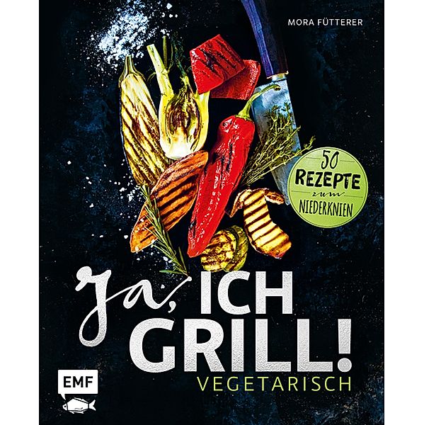 Ja, ich grill! - Vegetarisch, Mora Fütterer