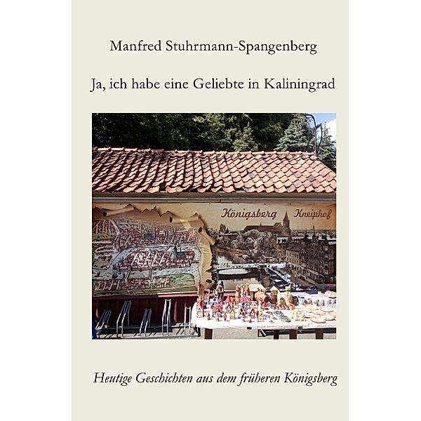 Ja, ich habe eine Geliebte in Kaliningrad, Manfred Stuhrmann-Spangenberg