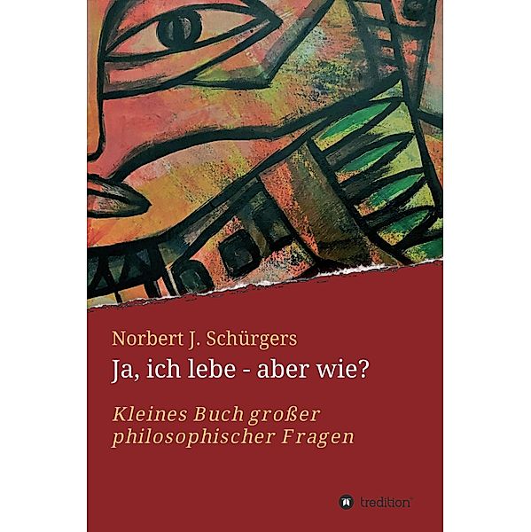 Ja, ich lebe - aber wie?, Norbert J. Schürgers