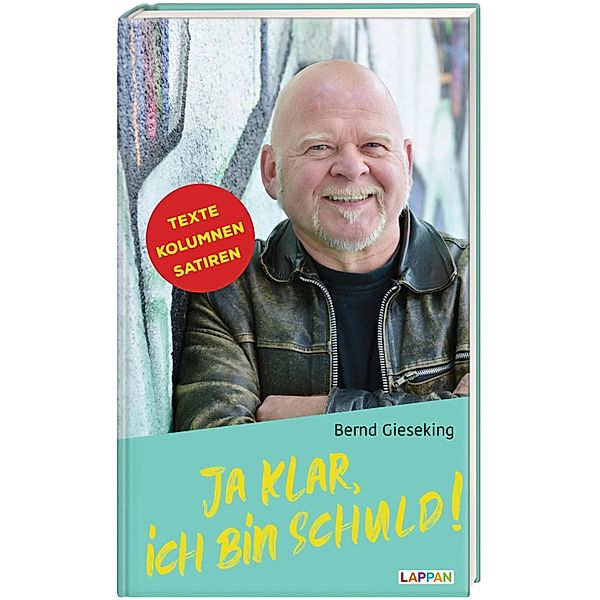 Ja klar, ich bin schuld - Texte, Kolumnen, Satiren, Bernd Gieseking