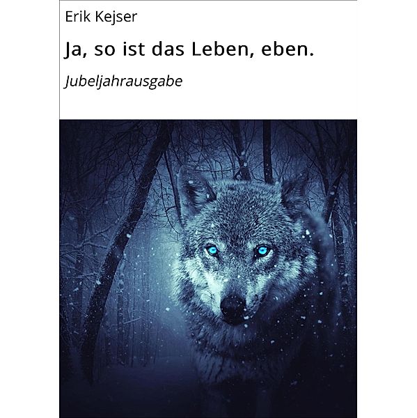 Ja, so ist das Leben, eben., Erik Kejser