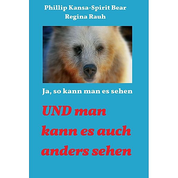 Ja, so kann man es sehen, Phillip Kansa - Spirit Bear, Regina Rauh