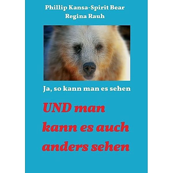 Ja, so kann man es sehen, Phillip Kansa - Spirit Bear, Regina Rauh