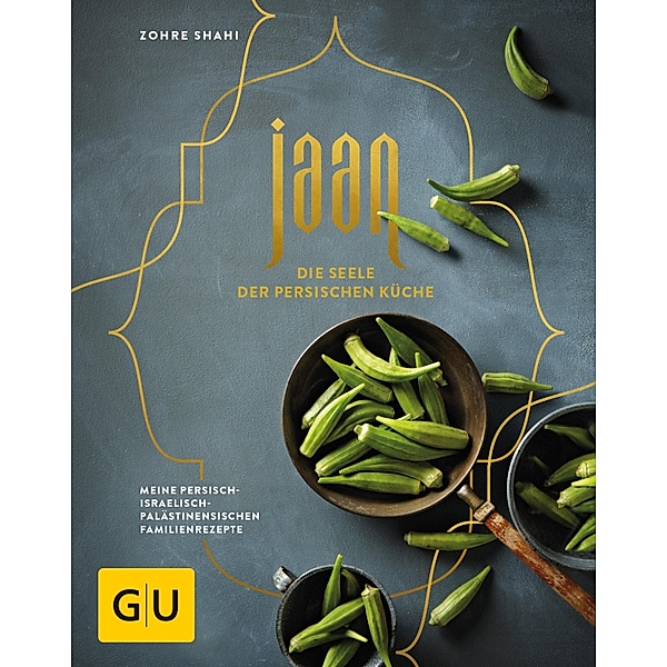Jaan - Die Seele der persischen Küche / GU Themenkochbuch, Zohre Shahi