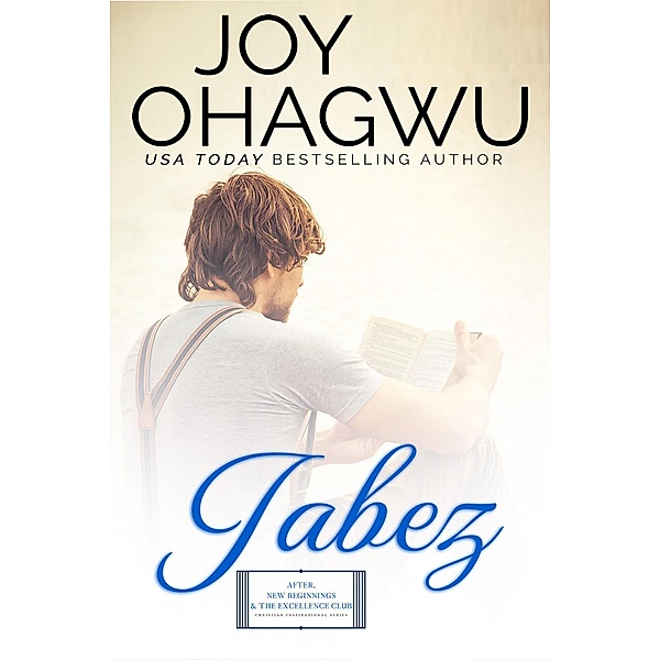 Jabez (After, New Beginnings & The Excellence Club Christian Inspirational Fiction, #2) / After, New Beginnings & The Excellence Club Christian Inspirational Fiction, Joy Ohagwu