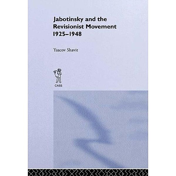 Jabotinsky and the Revisionist Movement 1925-1948, Yaacov Shavit