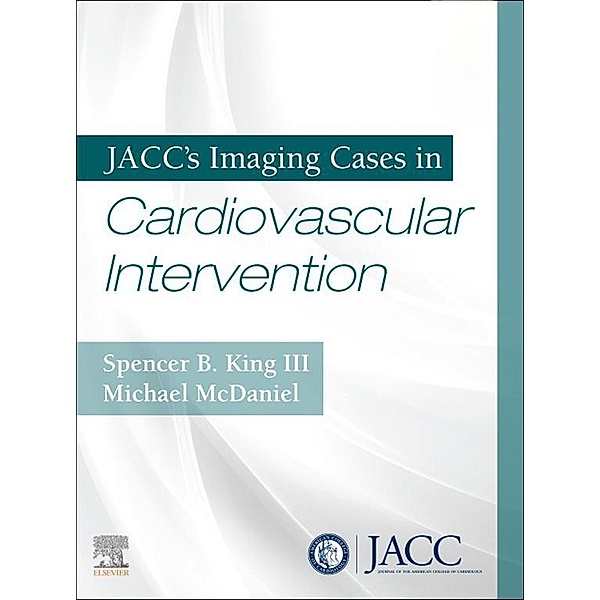 JACC's Imaging Cases in Cardiovascular Intervention E-Book, Spencer King, Michael Mcdaniel
