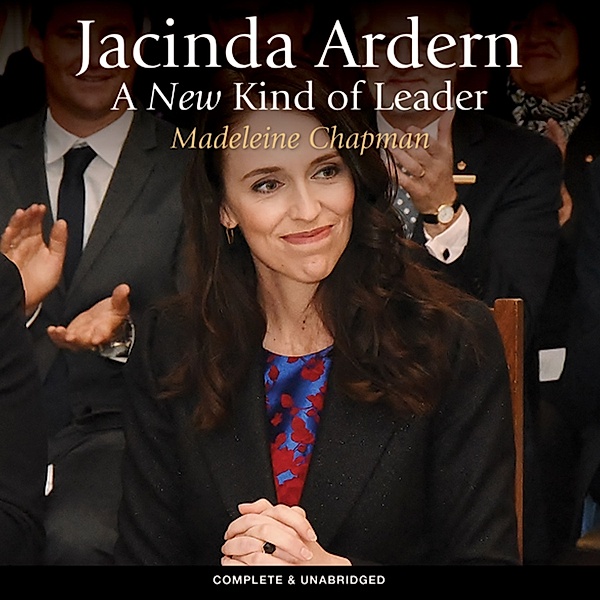 Jacinda Ardern: A New Kind of Leader, Madeleine Chapman