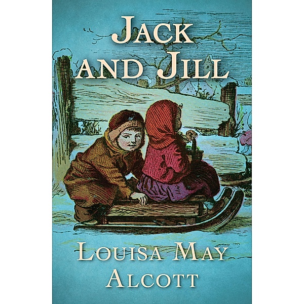 Jack and Jill, Louisa May Alcott