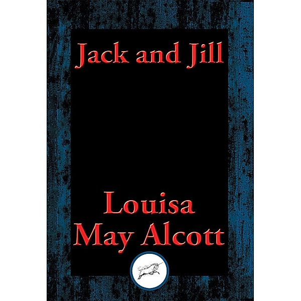 Jack and Jill / Dancing Unicorn Books, Louisa May Alcott