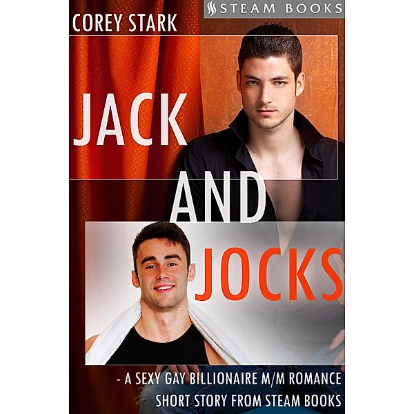 Jack and Jocks - A Sexy Gay Billionaire Romance Short Story From Steam Books, Corey Stark, Steam Books