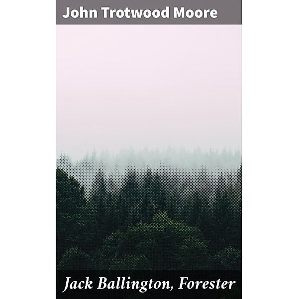 Jack Ballington, Forester, John Trotwood Moore