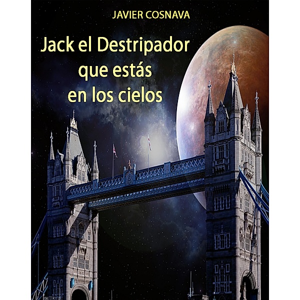 Jack el Destripador que estás en los cielos, Javier Cosnava