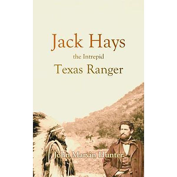 Jack Hays, the Intrepid Texas Ranger (1927), John Marvin Hunter