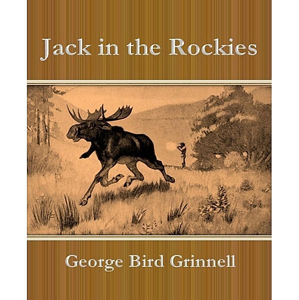 Jack in the Rockies, George Bird Grinnell