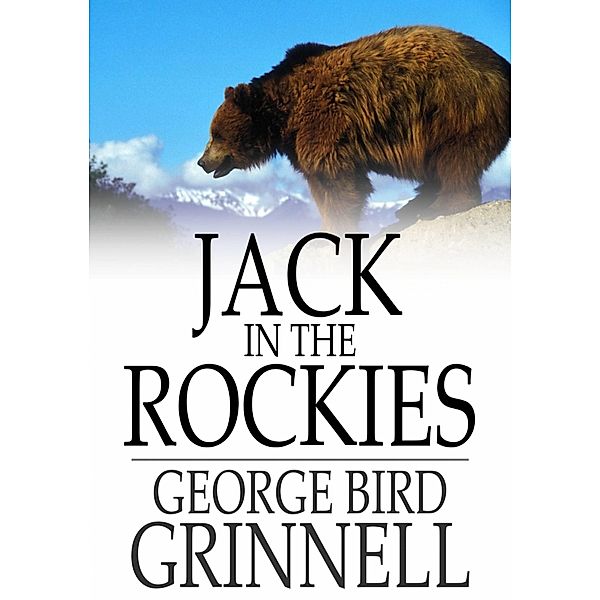 Jack in the Rockies / The Floating Press, George Bird Grinnell