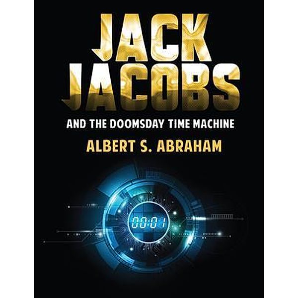 JACK JACOBS AND THE DOOMSDAY TIME MACHINE, Albert S. Abraham