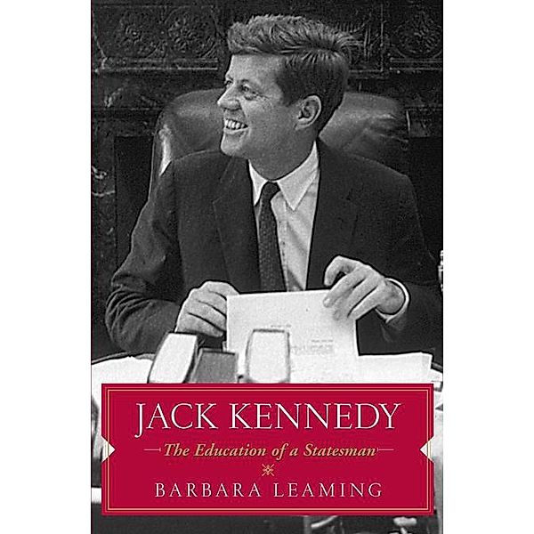Jack Kennedy: The Education of a Statesman, Barbara Leaming