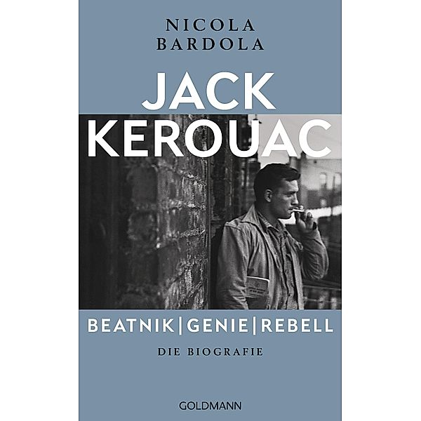 Jack Kerouac: Beatnik, Genie, Rebell, Nicola Bardola