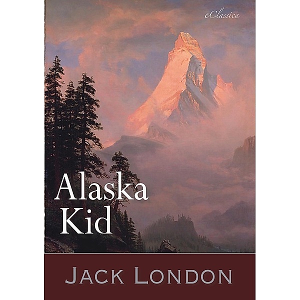 Jack London: Alaska Kid (Abenteuerroman), eClassica (Hrsg., Jack London, Erwin Magnus (Übersetzer)