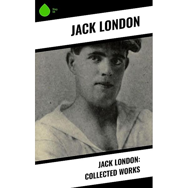 Jack London: Collected Works, Jack London