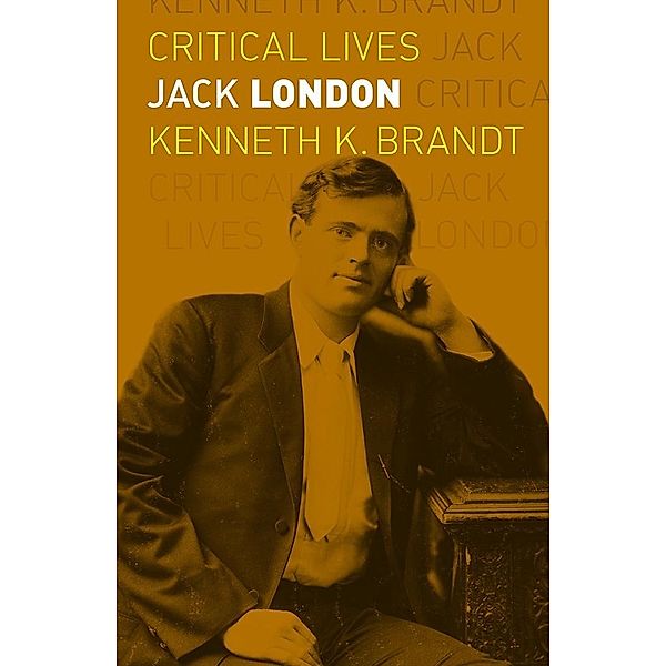 Jack London / Critical Lives, Brandt Kenneth K. Brandt