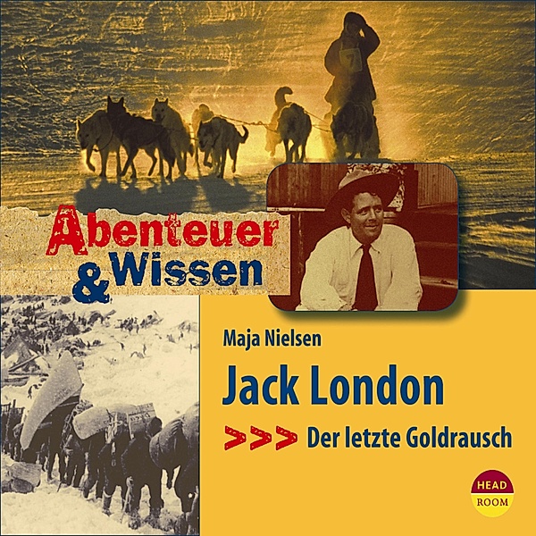 Jack London - Der letzte Goldrausch - Abenteuer & Wissen (Ungekürzt), Maja Nielsen
