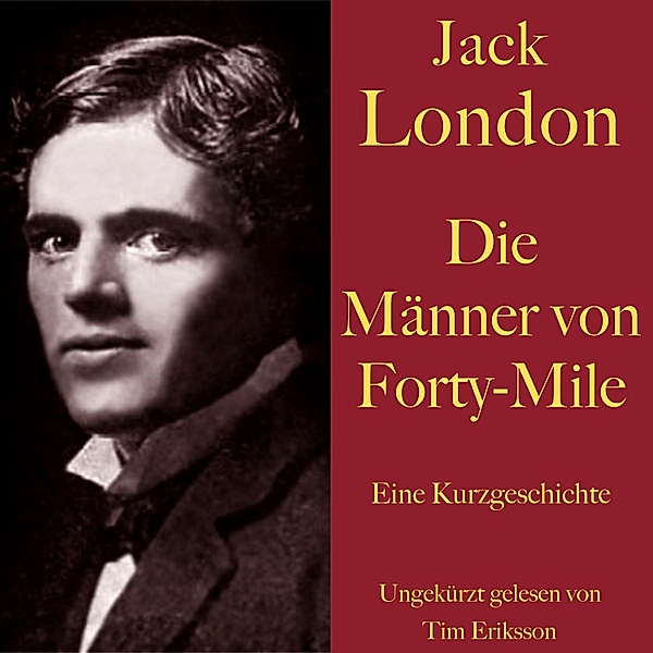 Jack London: Die Männer von Forty-Mile, Jack London