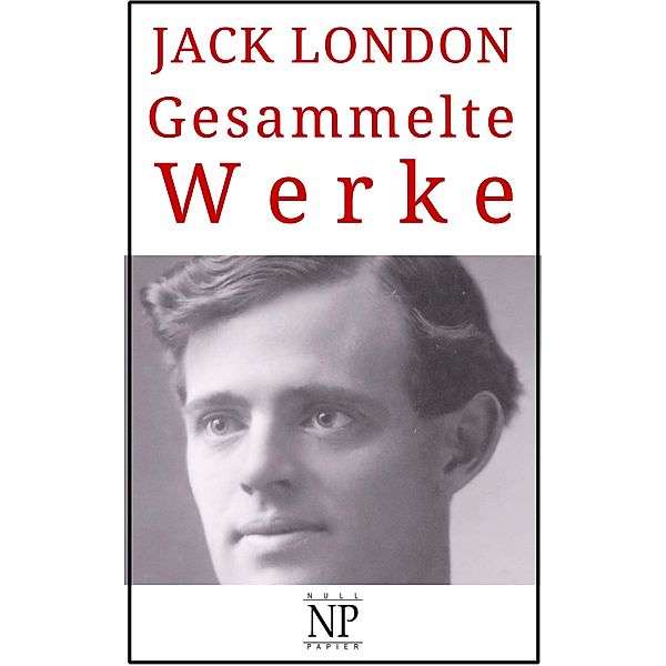 Jack London - Gesammelte Werke / Gesammelte Werke bei Null Papier, Jack London