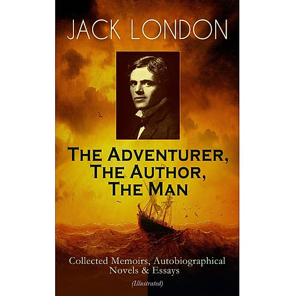 JACK LONDON - The Adventurer, The Author, The Man, Jack London