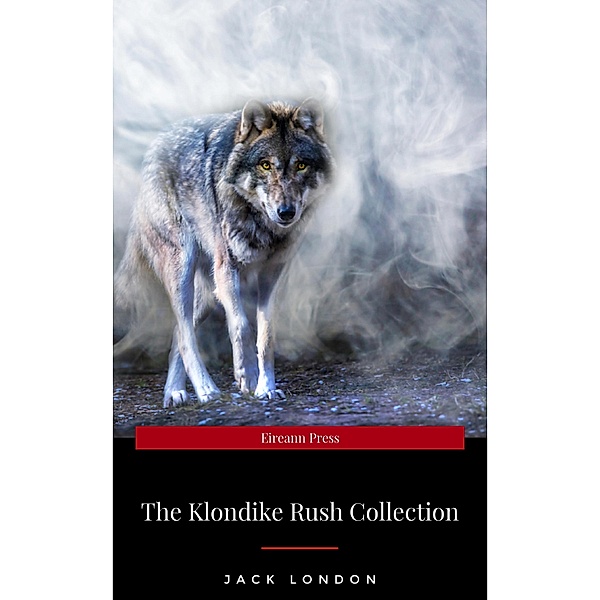 Jack London: The Klondike Rush Collection (The Call Of The Wild + White Fang) (Zongo Classics), Jack London
