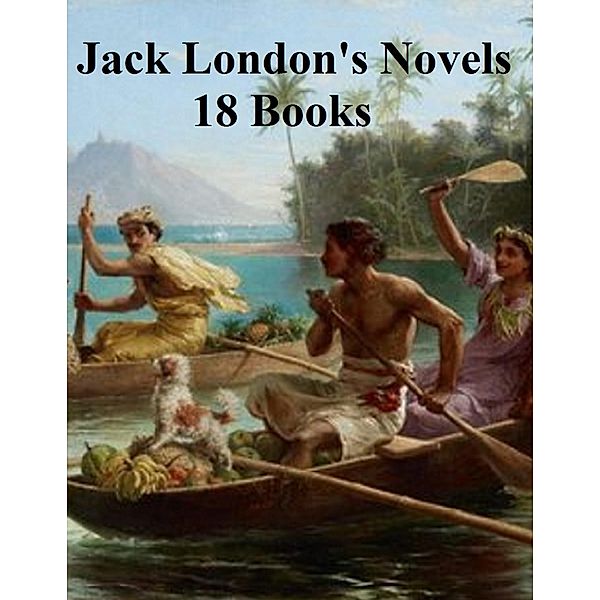 Jack London's Novels: 18 books, Jack London