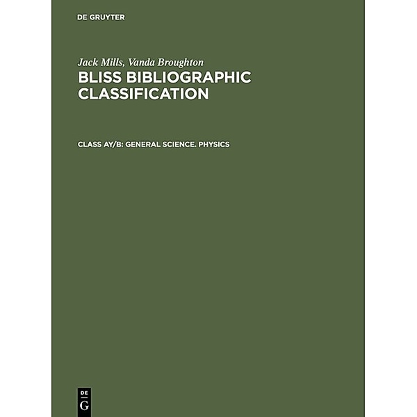 Jack Mills; Vanda Broughton: Bliss Bibliographic Classification / Class AY/B / General Science. Physics, Jack Mills