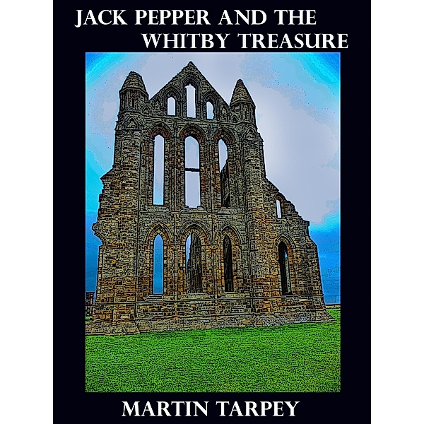 Jack Pepper and the Whitby Treasure / Martin Tarpey, Martin Tarpey