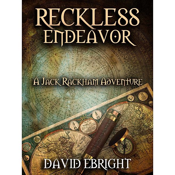 Jack Rackham Adventures: Reckless Endeavor, David N Ebright